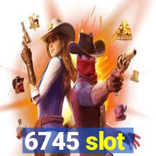 6745 slot